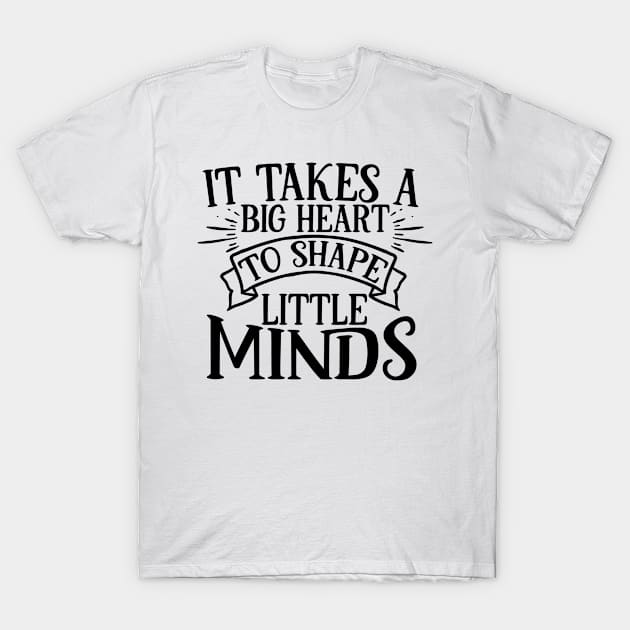 It takes a big heart to shape little minds Teacher gift T-Shirt by ChestifyDesigns